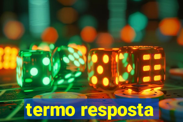 termo resposta